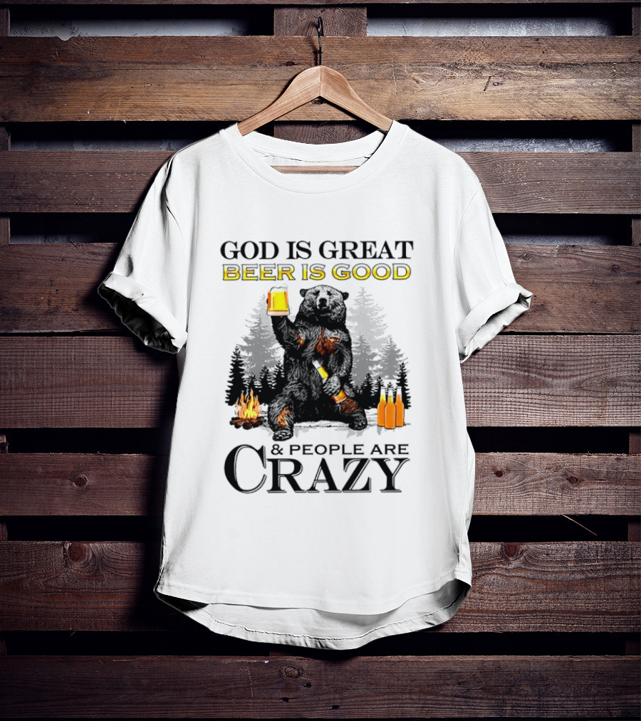 God Is Great Beer Is Good And People Are Crazy Bear Drinking Campfire Forest Scene T-Shirt