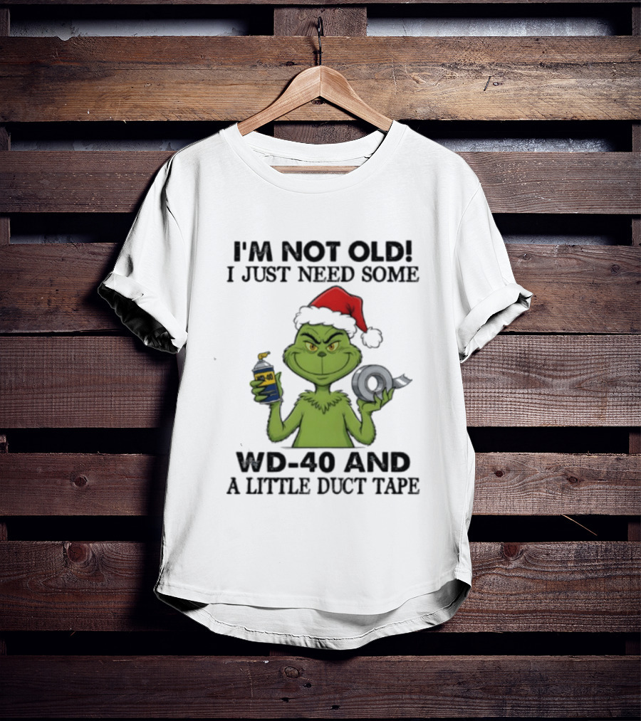 Grinch Christmas I'm Not Old I Just Need Some WD 40 And A Little Duct Tape 40 T-Shirt