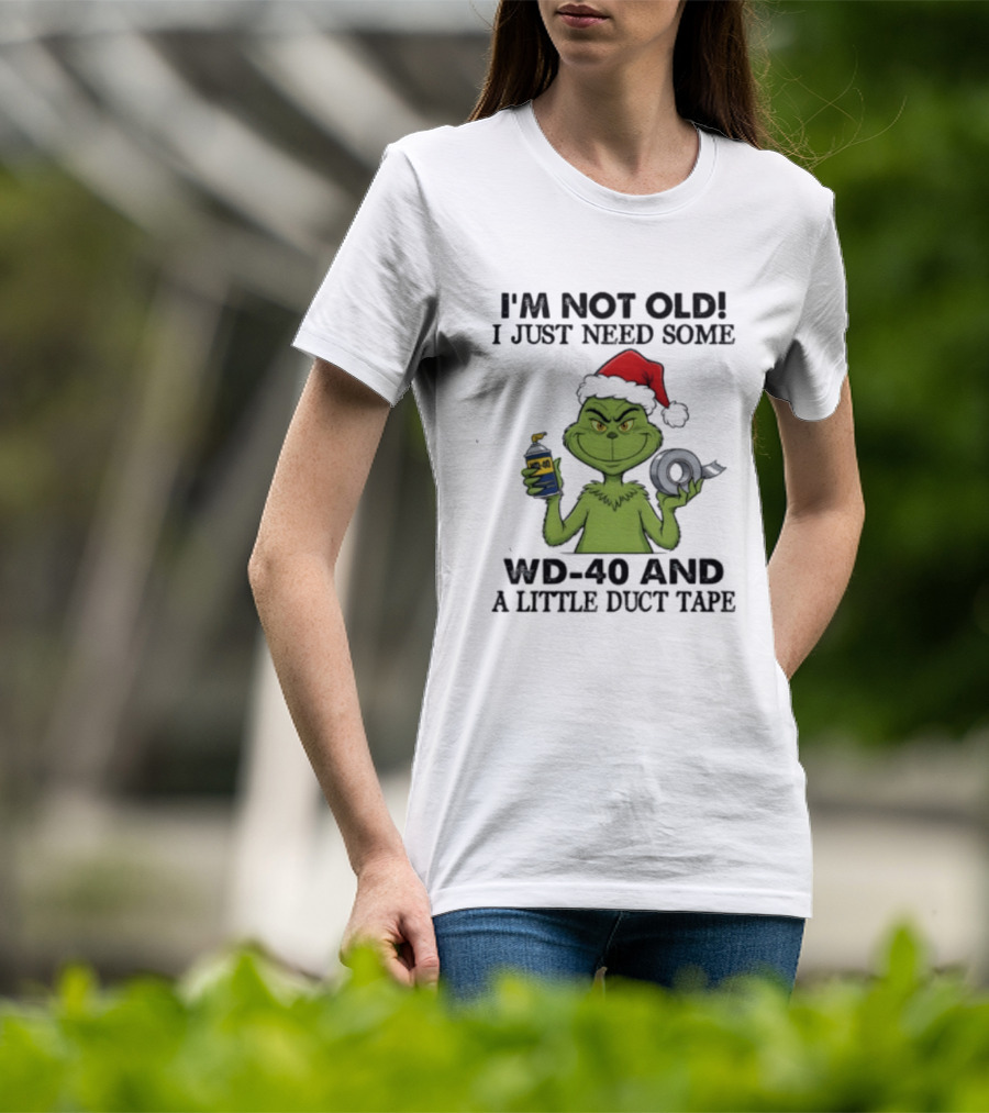 Grinch Christmas I'm Not Old I Just Need Some WD 40 And A Little Duct Tape 40 T-Shirt