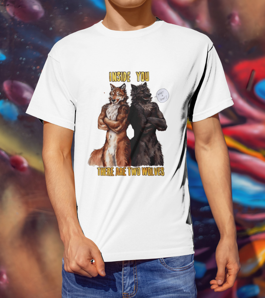 Inside You There Are Two Wolves What A Slt T-Shirt