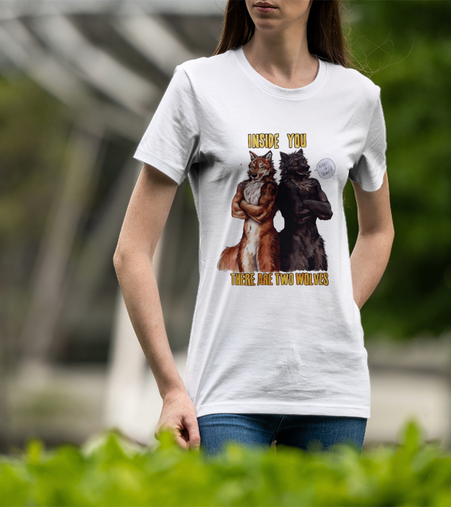 Inside You There Are Two Wolves What A Slt T-Shirt