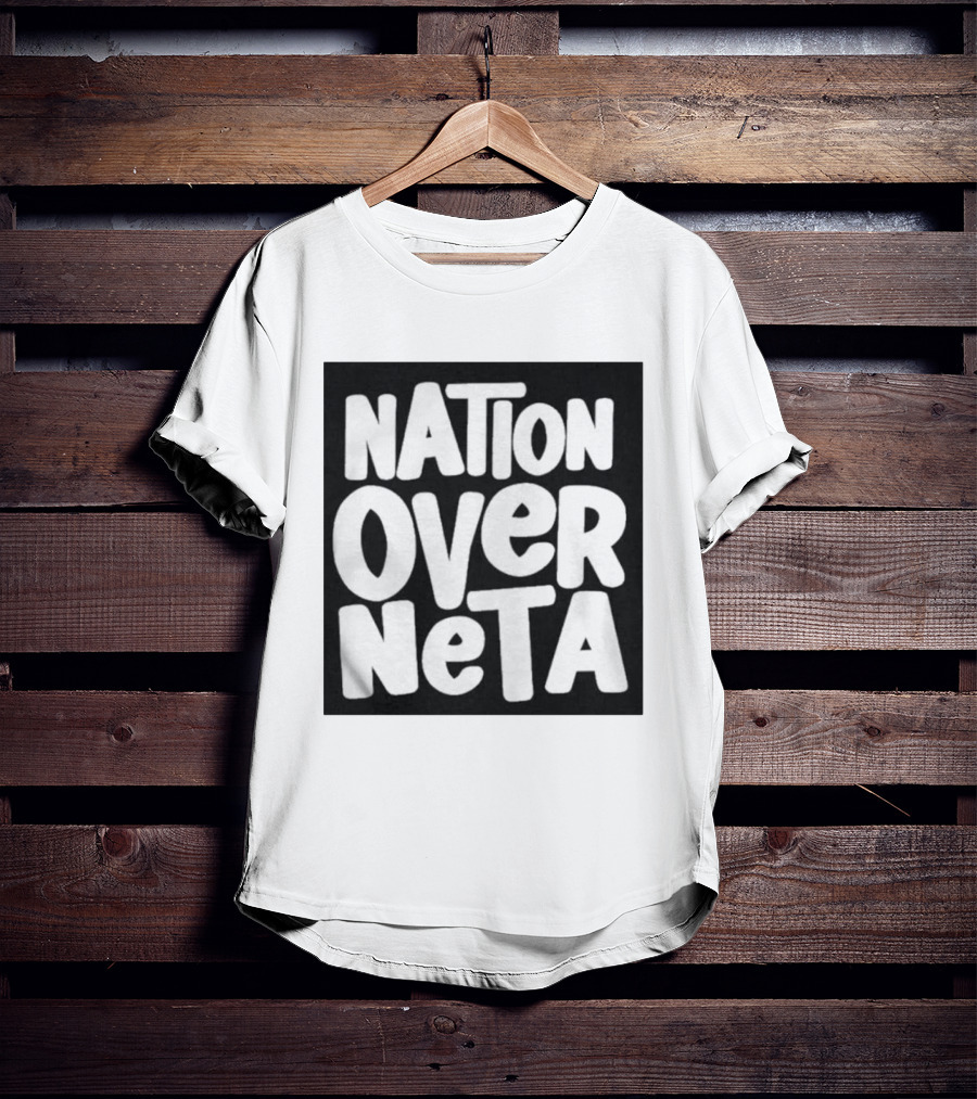 Nation Over Neta Politics Nationalism Prioritizing Country Above Leaders T-Shirt