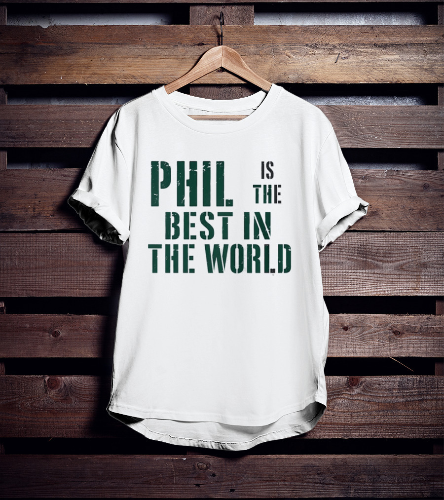 Phil Is The Best In The World T-Shirt