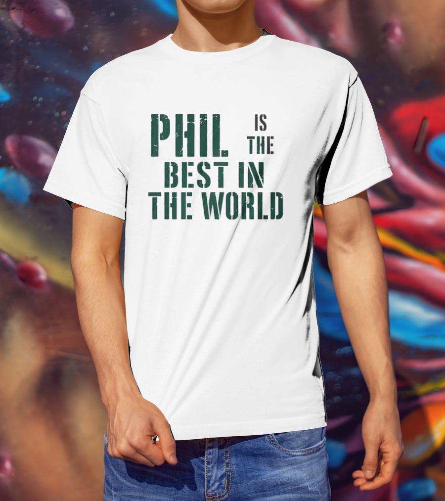 Phil Is The Best In The World T-Shirt