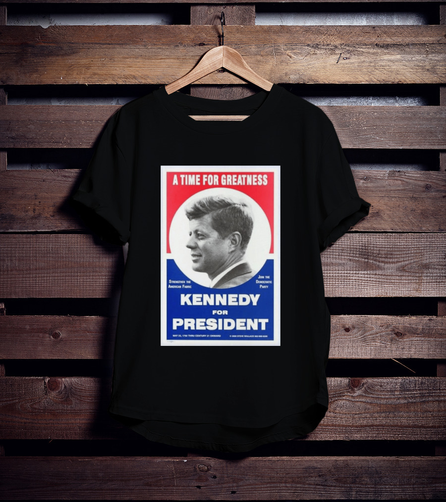 A Time For Greatness Kennedy For President 1960 Strengthen The American Fabric Join The Democratic Party T-Shirt