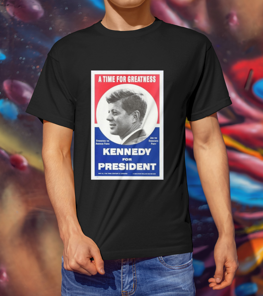 A Time For Greatness Kennedy For President 1960 Strengthen The American Fabric Join The Democratic Party T-Shirt