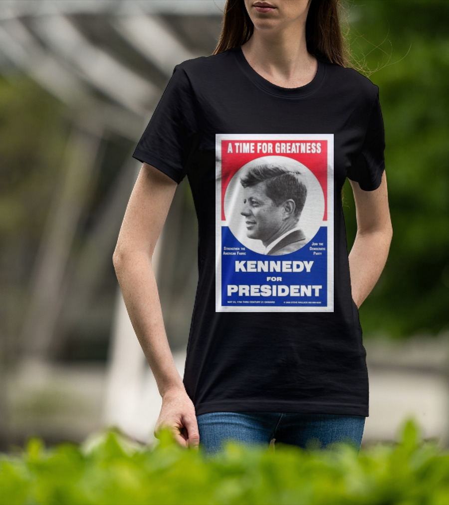 A Time For Greatness Kennedy For President 1960 Strengthen The American Fabric Join The Democratic Party T-Shirt