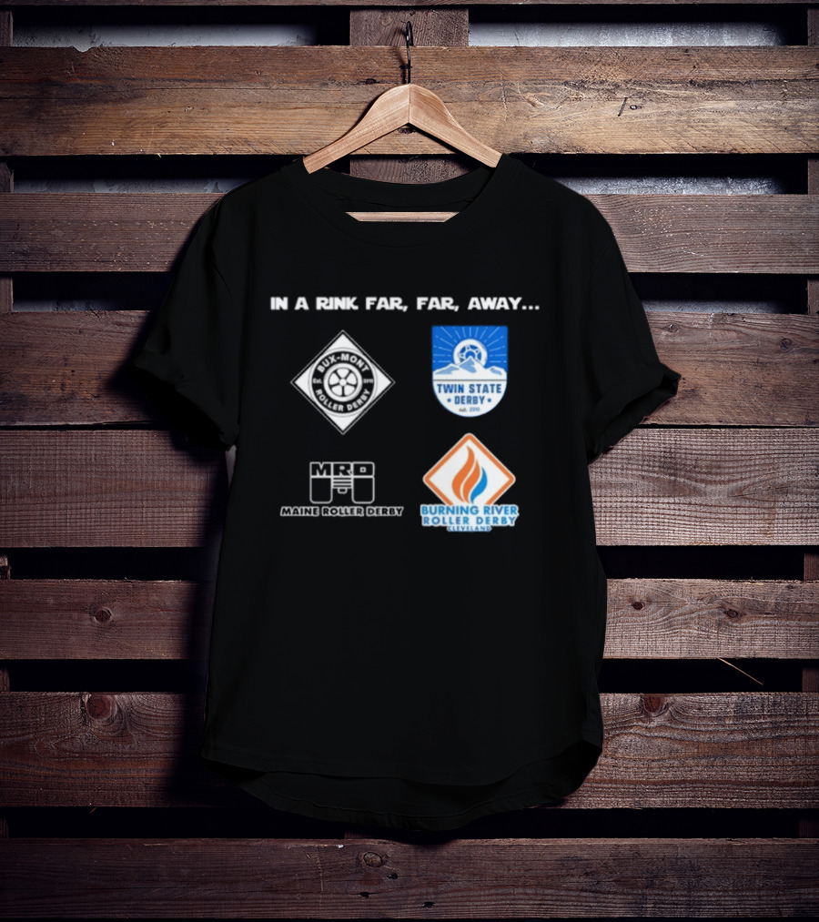In A Rink Far Far Away Twin State Derby Maine Roller Derby Burning River Roller Derby T-Shirt