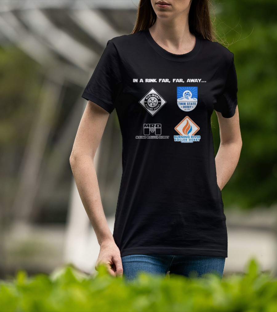 In A Rink Far Far Away Twin State Derby Maine Roller Derby Burning River Roller Derby T-Shirt