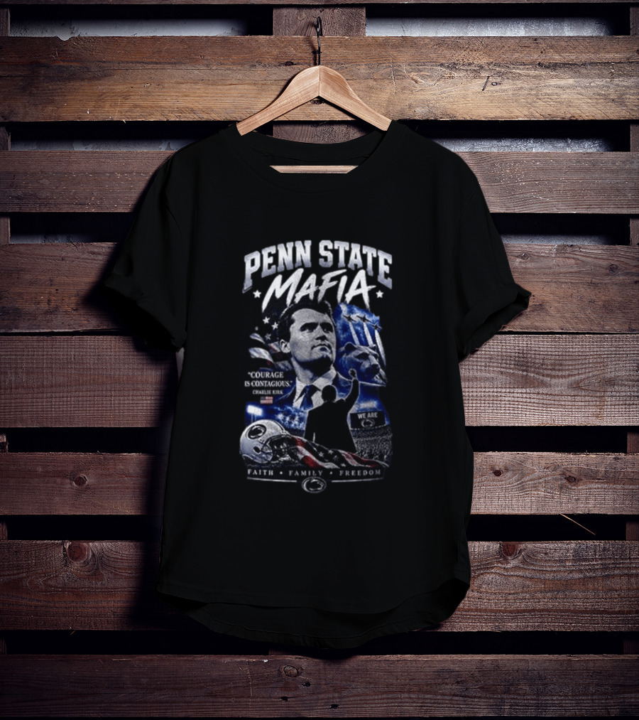 Penn State Mafia Courage Is Contagious Charlie Kirk Faith Family Freedom T-Shirt