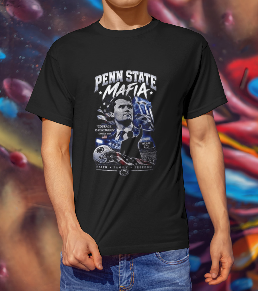 Penn State Mafia Courage Is Contagious Charlie Kirk Faith Family Freedom T-Shirt