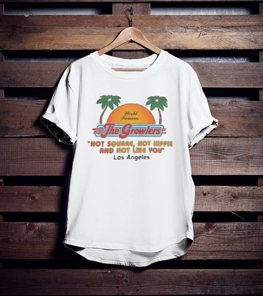 World Famous The Growlers Not Square Not Hippie Los Angeles T-Shirt