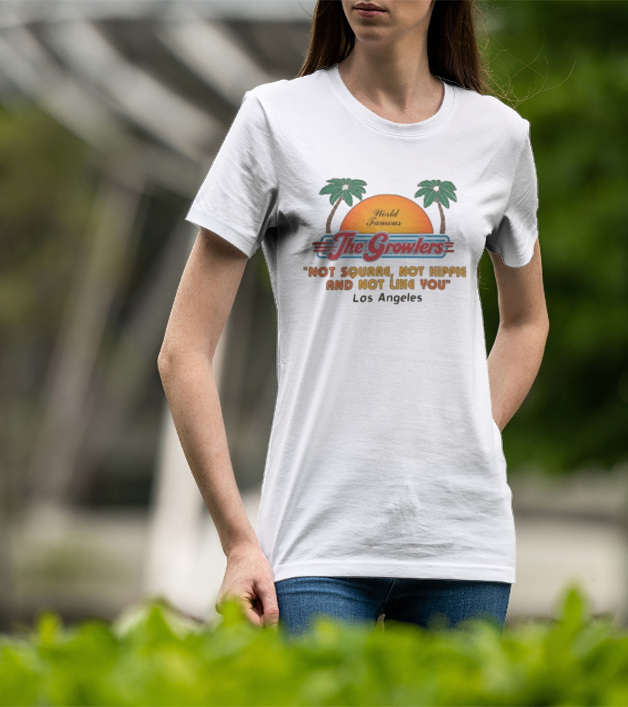 World Famous The Growlers Not Square Not Hippie Los Angeles T-Shirt