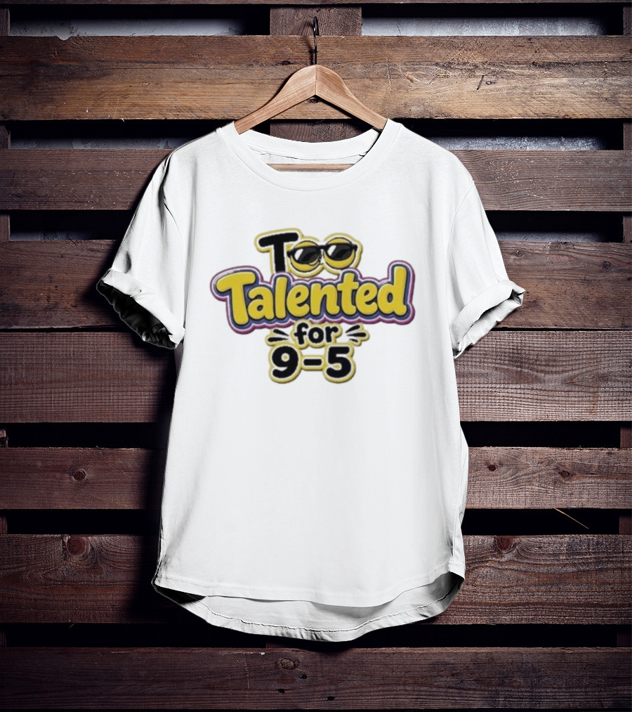 Too Talented For 9 5 Sunglasses T-Shirt