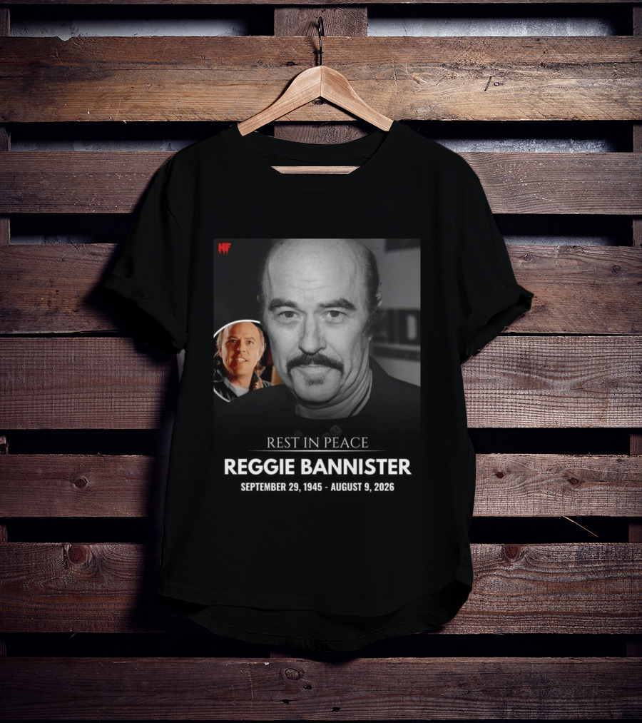 Rest In Peace Reggie Bannister September 29 1945 August 9 2026 HF T-Shirt