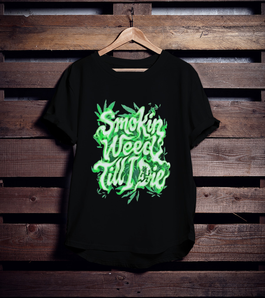 Smokin Weed Till I Die Cannabis Marijuana Leaf Glow T-Shirt