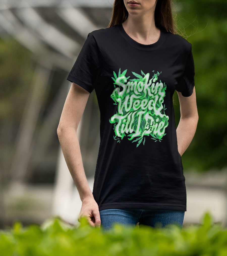 Smokin Weed Till I Die Cannabis Marijuana Leaf Glow T-Shirt