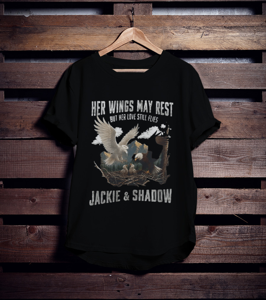 Her Wings May Rest But Her Love Still Flies Jackie And Shadow Bald Eagle Nest Scene T-Shirt