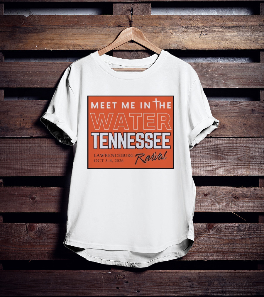 Meet Me In The Water Tennessee Lawrenceburg Revival Oct 3 4 2026 T-Shirt