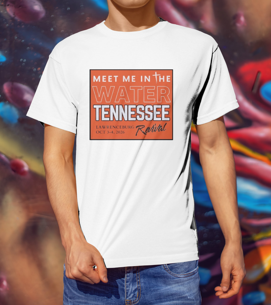 Meet Me In The Water Tennessee Lawrenceburg Revival Oct 3 4 2026 T-Shirt