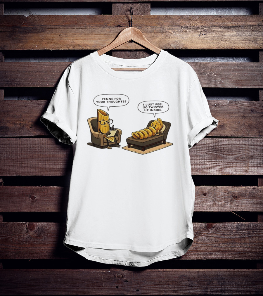 Penne For Your Thoughts I Just Feel So Twisted Up Inside Therapy Humor T-Shirt