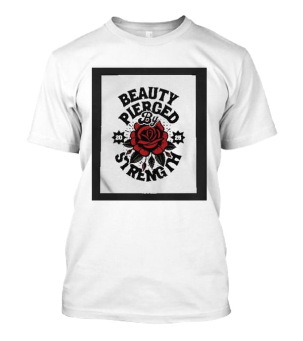 Beauty Pierced By Strength Red Rose 2025 T-Shirt