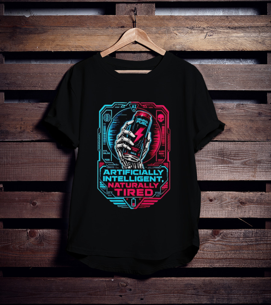 Neural Fuel Cyborg Hand Energy Drink Artifically Intelligent Naturally Tired T-Shirt