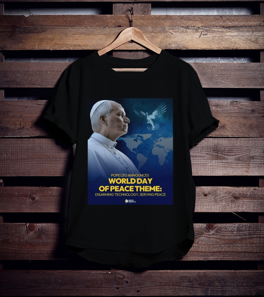 Pope Leo Announces World Day Of Peace Theme Disarming Technology Serving Peace News Nightly T-Shirt