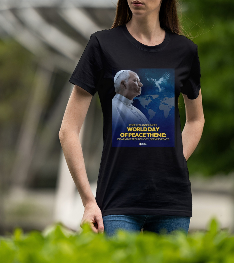 Pope Leo Announces World Day Of Peace Theme Disarming Technology Serving Peace News Nightly T-Shirt