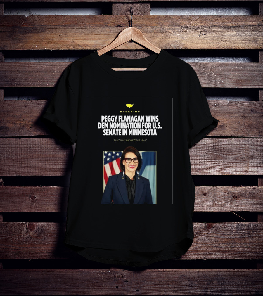 Breaking News Peggy Flanagan Wins Democratic Nomination For U.S. Senate In Minnesota Defeating Rep. Angie Craig T-Shirt