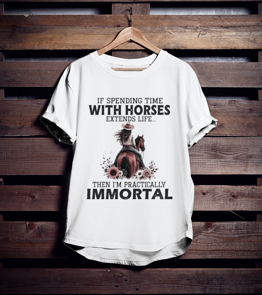 If Spending Time With Horses Extends Life Then I'm Practically Immortal Horse Rider With Roses T-Shirt