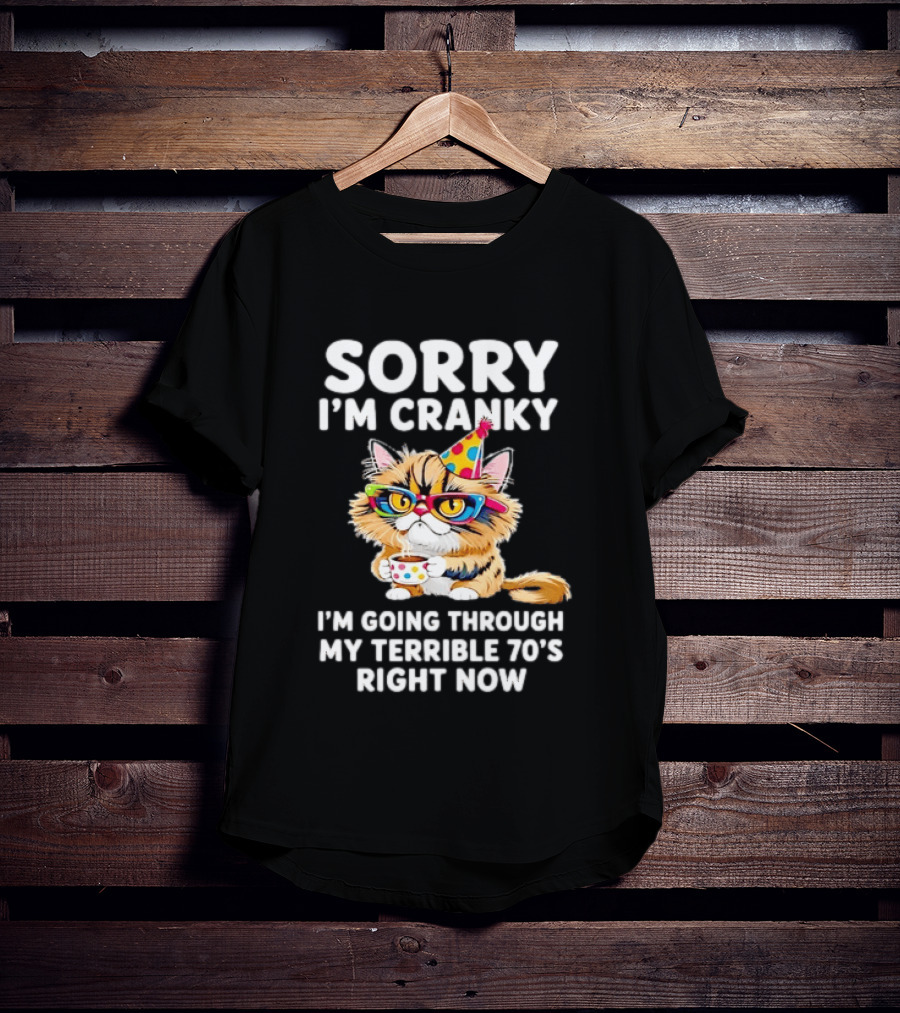 Sorry I'm Cranky Cat Going Through My Terrible 70s Right Now Coffee Party Hat T-Shirt