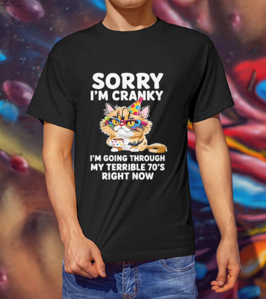 Sorry I'm Cranky Cat Going Through My Terrible 70s Right Now Coffee Party Hat T-Shirt