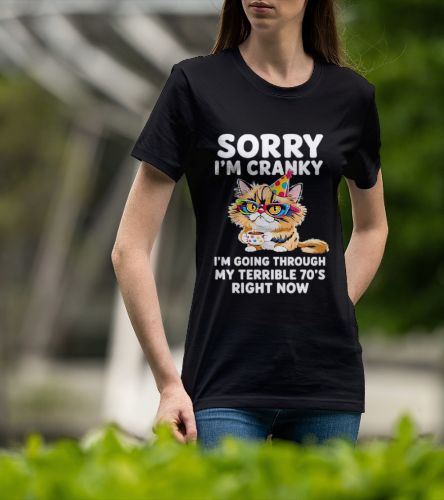 Sorry I'm Cranky Cat Going Through My Terrible 70s Right Now Coffee Party Hat T-Shirt
