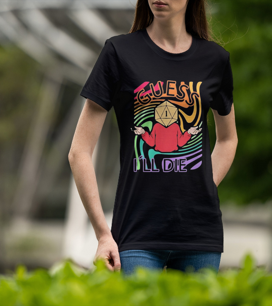 Guess I'll Die D20 Dice Roll Dungeons And Dragons T-Shirt
