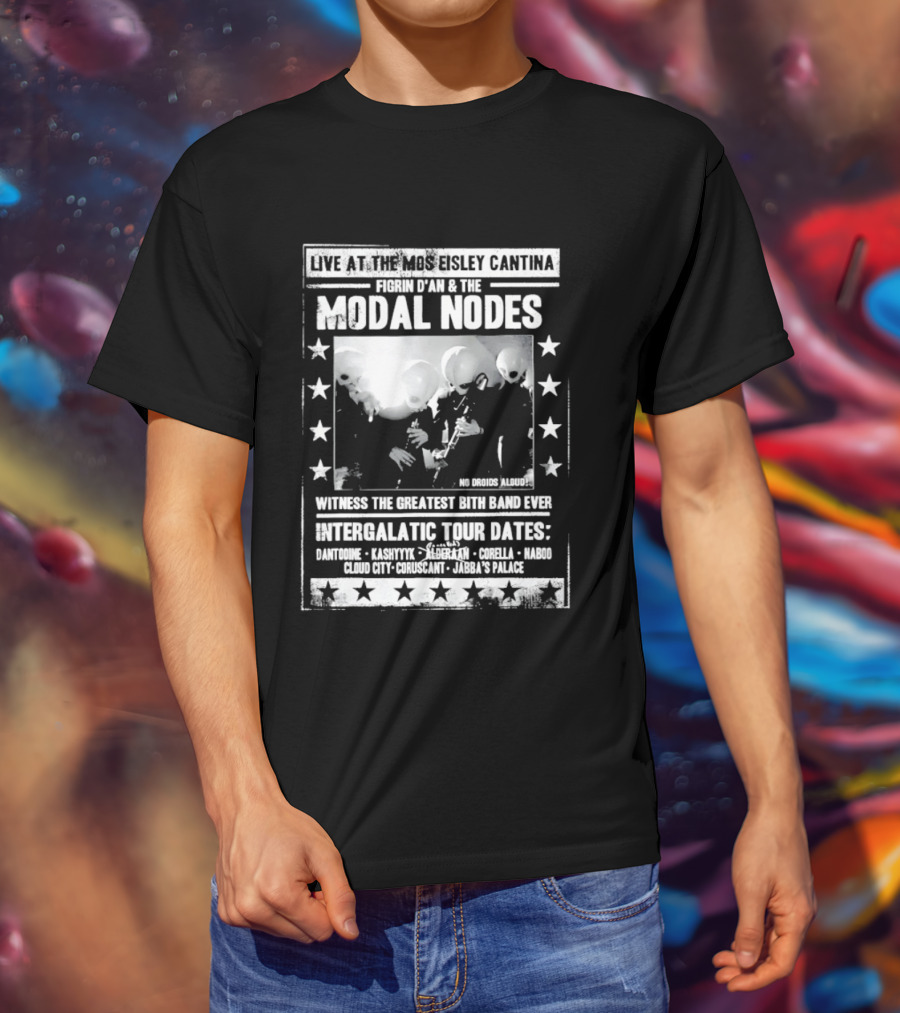 Live At The Mos Eisley Cantina Figrin D'an & The Modal Nodes Intergalactic Tour Dates Witness The Greatest Bith Band Ever T-Shirt