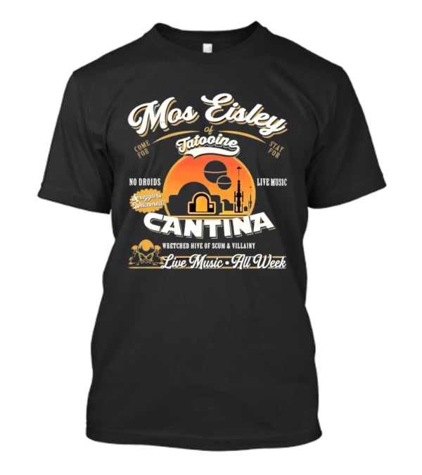 Mos Eisley Tatooine Cantina No Droids Live Music Wretched Hive Of Scum And Villainy T-Shirt