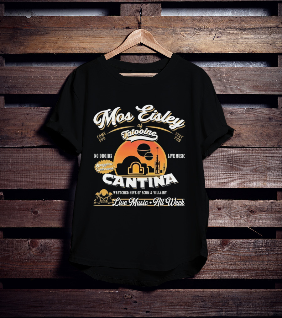 Mos Eisley Tatooine Cantina No Droids Live Music Wretched Hive Of Scum And Villainy T-Shirt