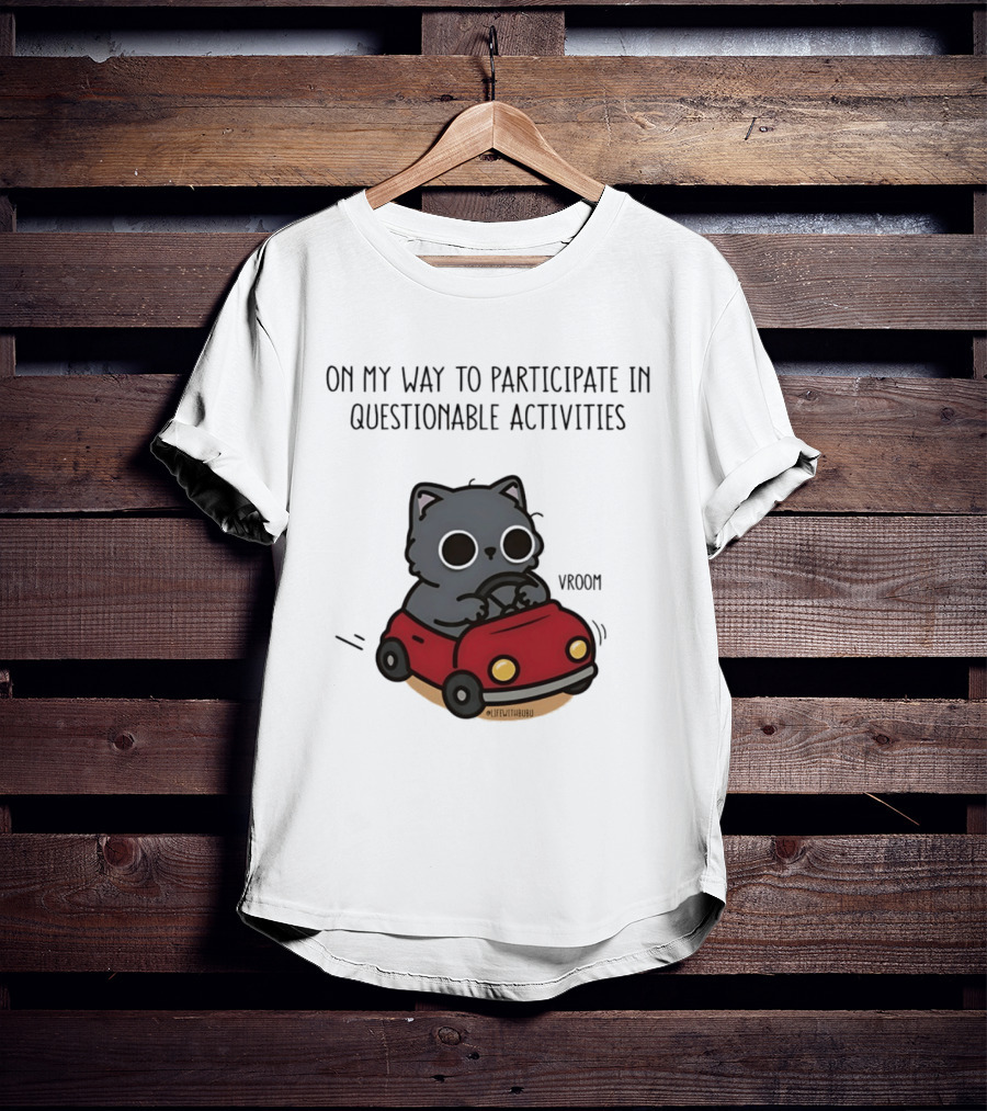On My Way To Participate In Questionable Activities Cat Driving Vroom T-Shirt