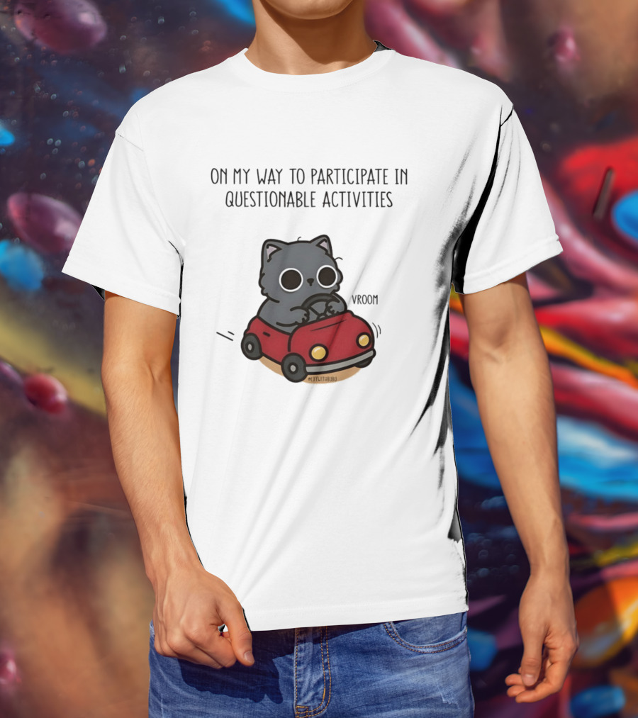 On My Way To Participate In Questionable Activities Cat Driving Vroom T-Shirt