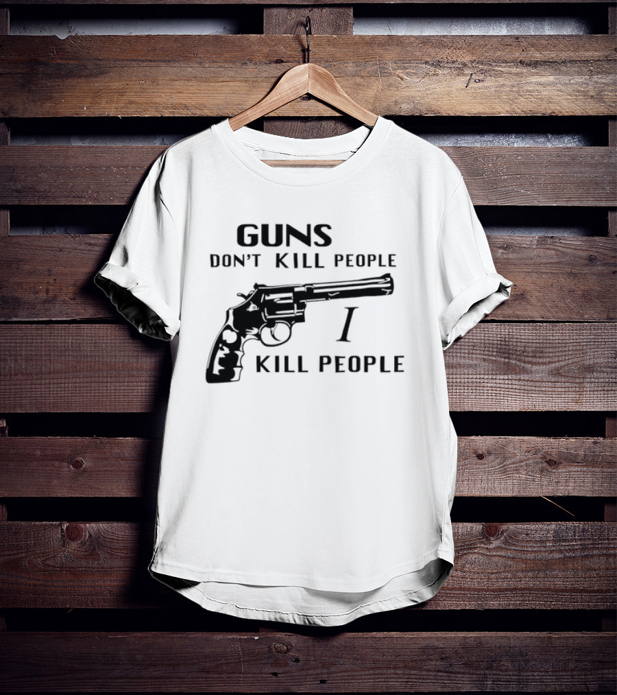 Guns Don't Kill People I Kill People Revolver T-Shirt