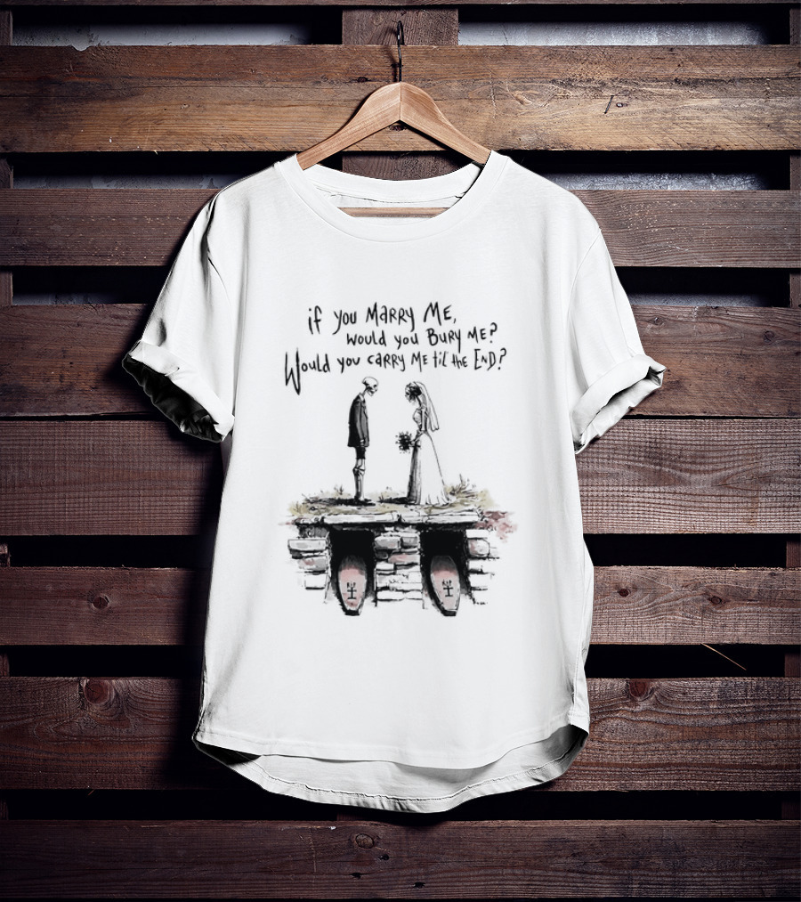 Skeleton Wedding Couple If You Marry Me Would You Bury Me Graveyard Scene T-Shirt
