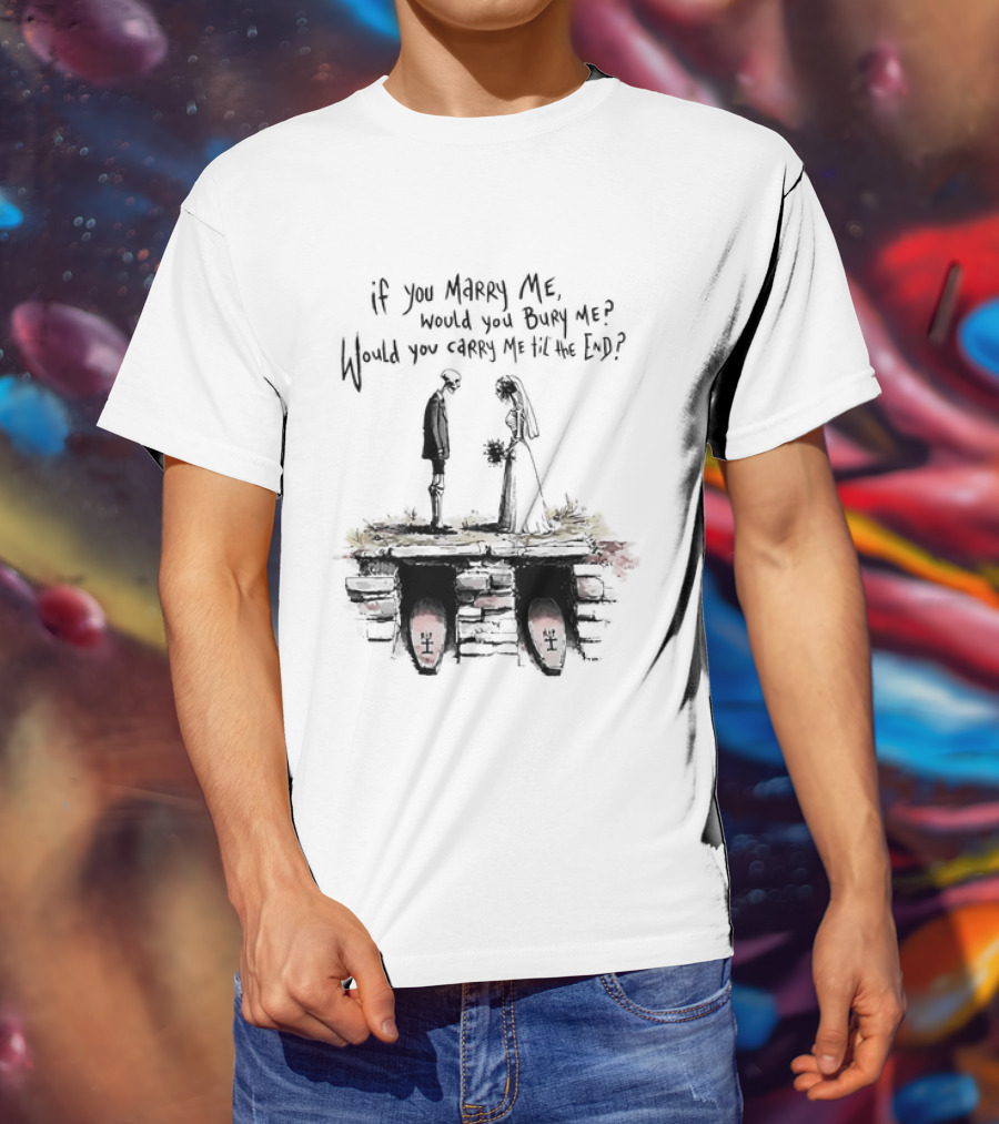 Skeleton Wedding Couple If You Marry Me Would You Bury Me Graveyard Scene T-Shirt