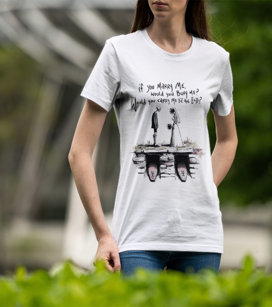 Skeleton Wedding Couple If You Marry Me Would You Bury Me Graveyard Scene T-Shirt