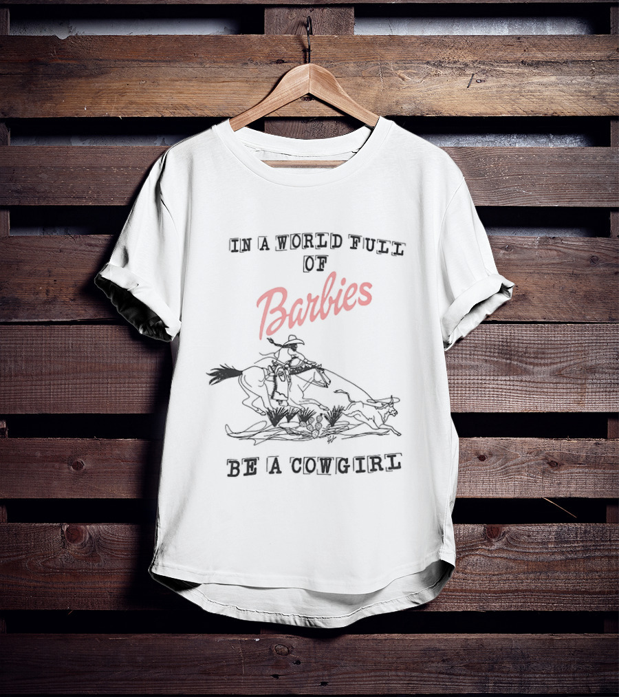 In A World Full Of Barbies Be A Cowgirl Retro Western T-Shirt