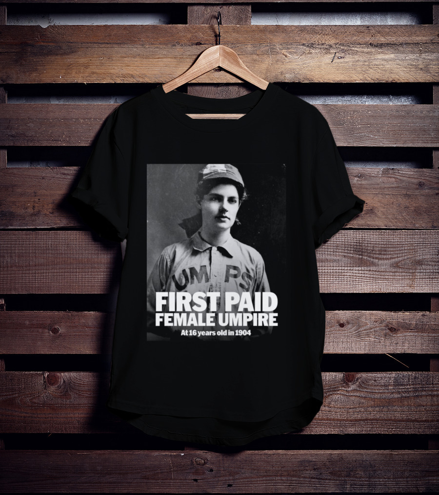 First Paid Female Umpire UMPS At 16 Years Old In 1904 T-Shirt