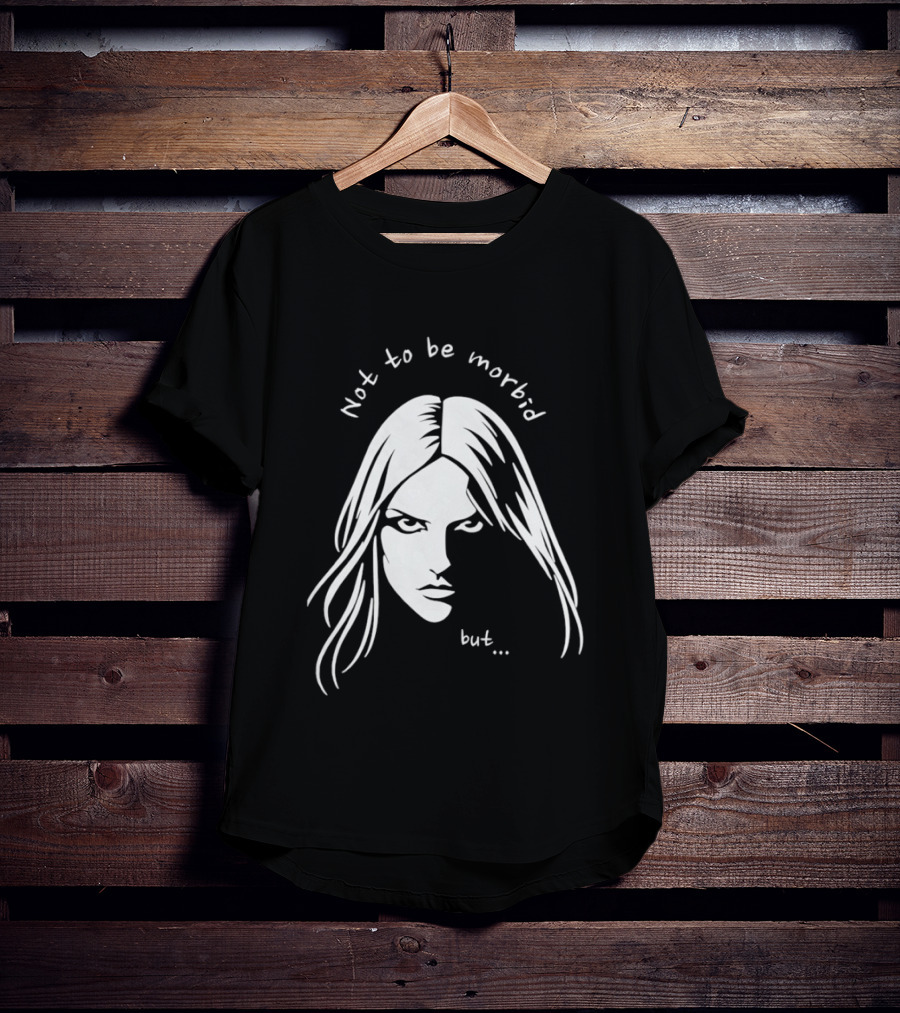 Not To Be Morbid But Gothic Moody Sarcastic Face T-Shirt