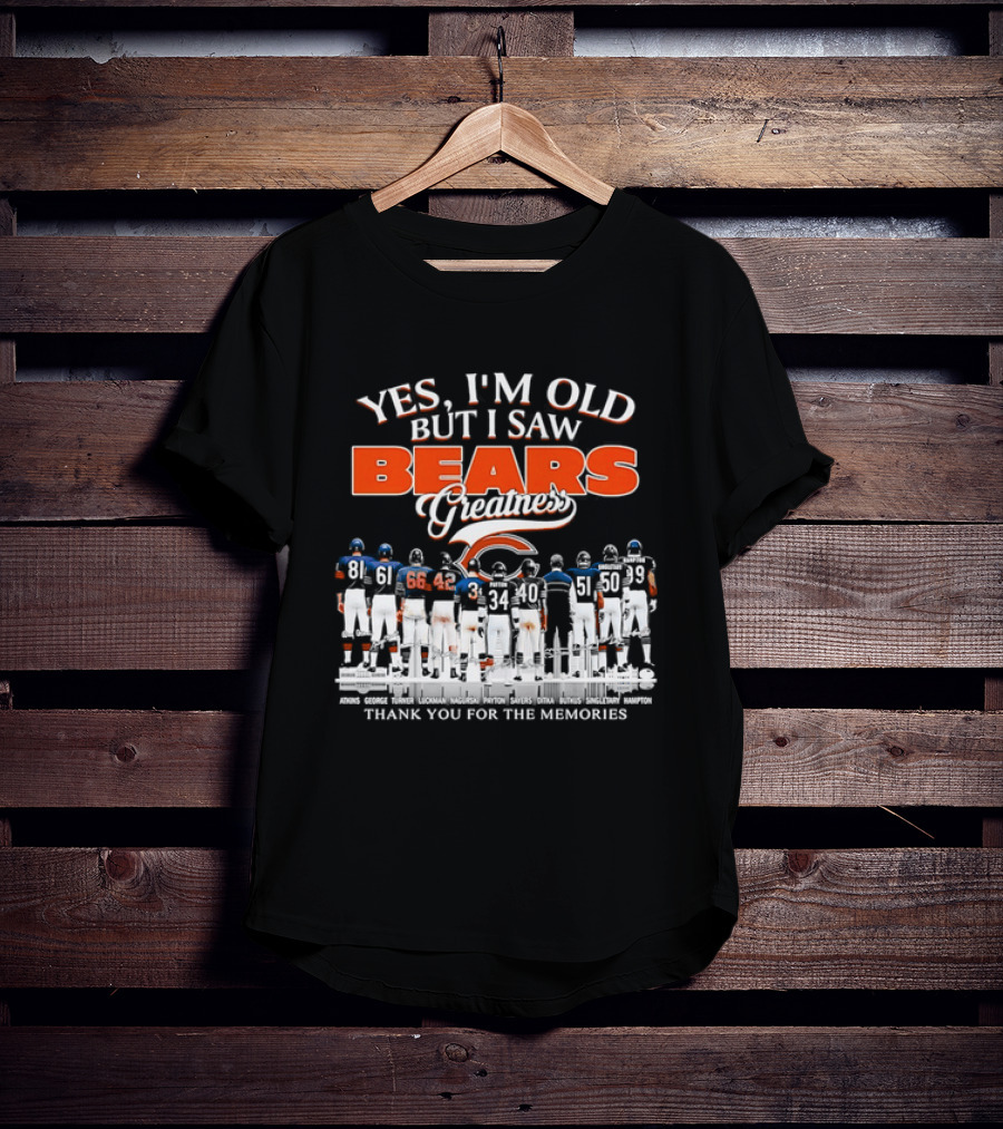 Yes I'm Old But I Saw Bears Greatness Thank You For The Memories T-Shirt