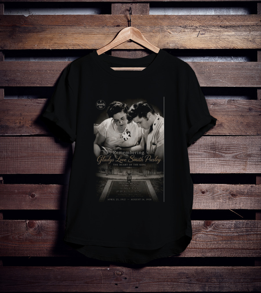 Remembering Gladys Love Smith Presley The Heart Of The King April 25 1912 August 14 1958 T-Shirt