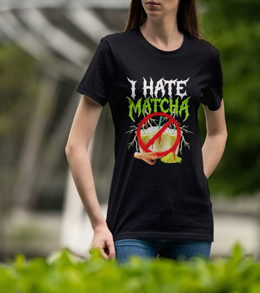 I Hate Matcha Metal Green Tea With Frappuccino Drink No T-Shirt